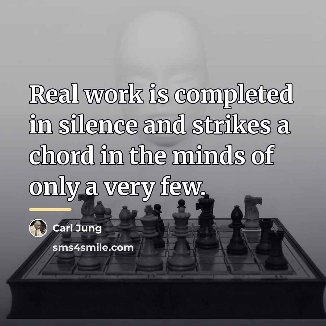 “Real work is completed in silence and strikes a chord…” quote by Carl Jung