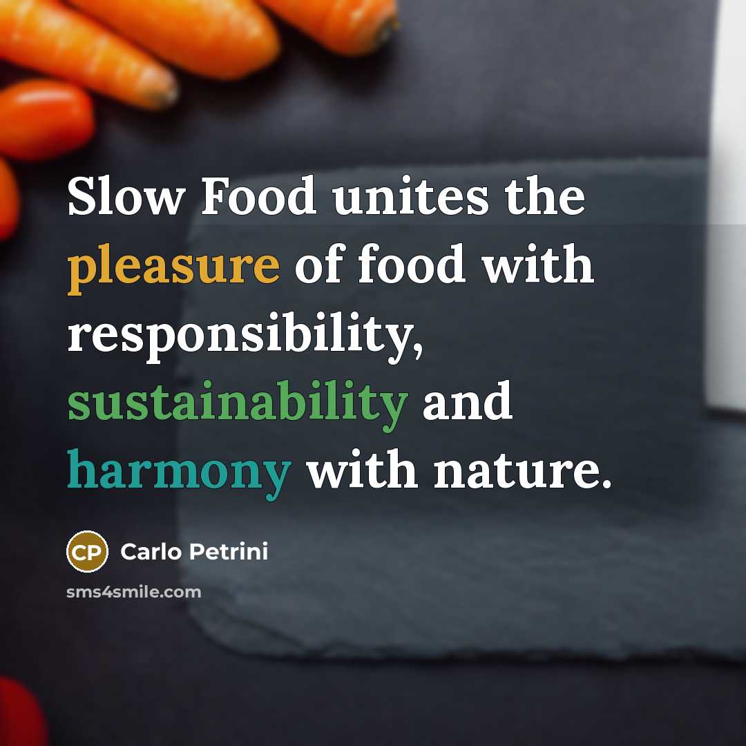 “Slow Food unites the pleasure of food with responsibility, sustainability…” quote by Carlo Petrini