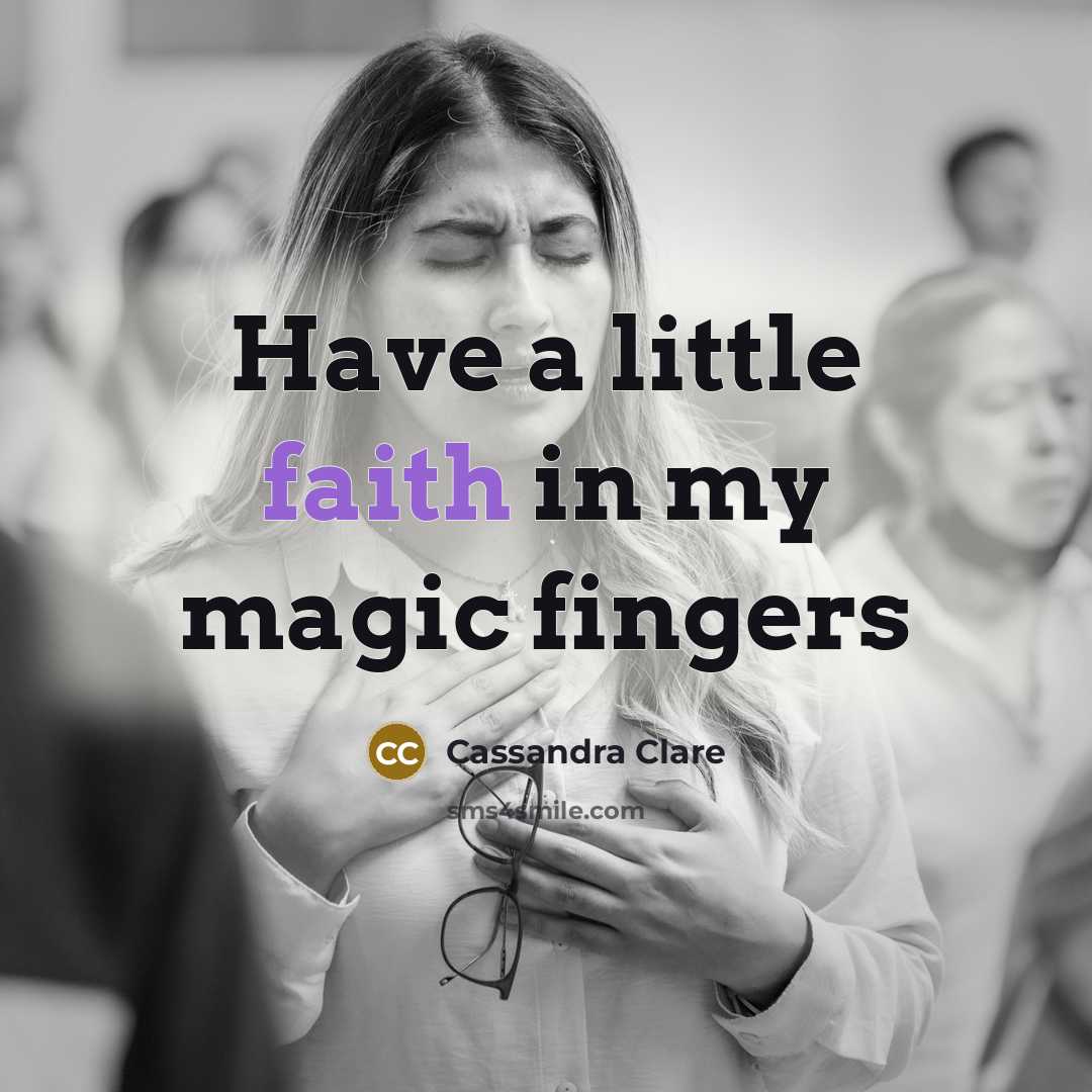 “Have a little faith in my magic fingers…” quote by Cassandra Clare
