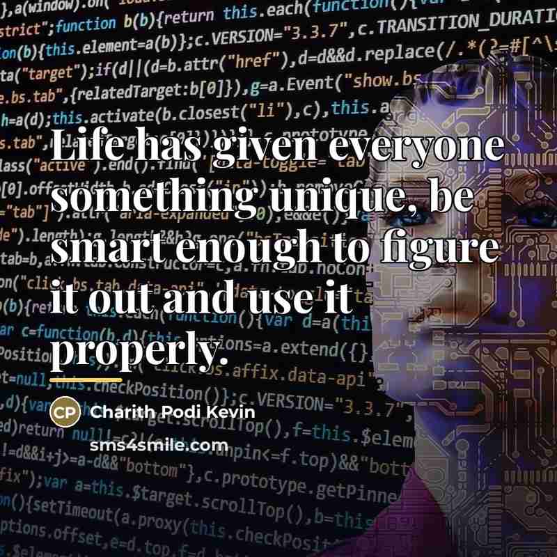 “Life has given everyone something unique, be smart enough to…” quote by Charith Podi Kevin