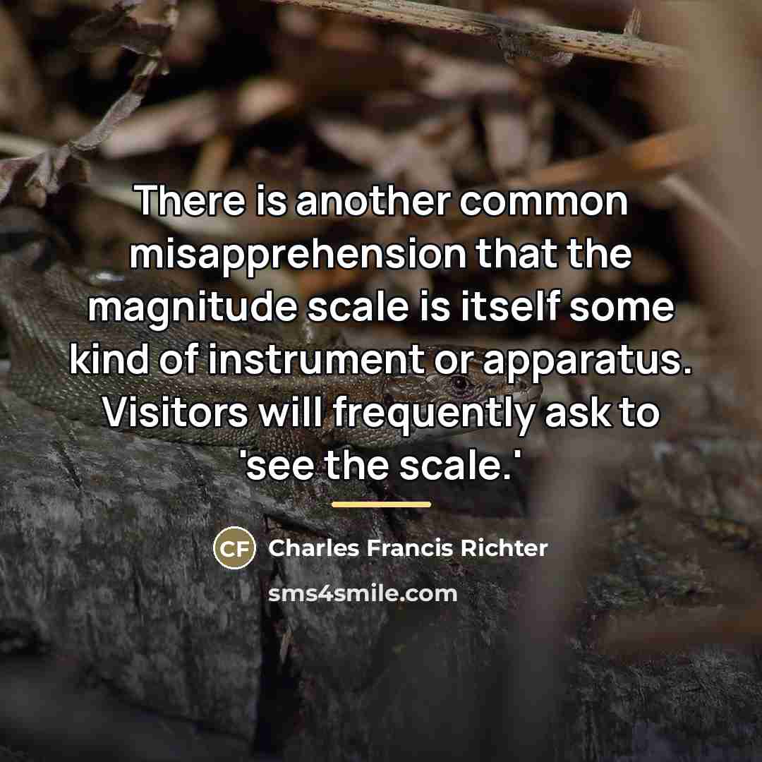 “There is another common misapprehension that the magnitude scale is…” quote by Charles Francis Richter