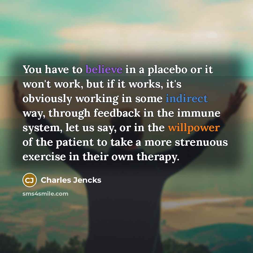 “You have to believe in a placebo or it won't…” quote by Charles Jencks