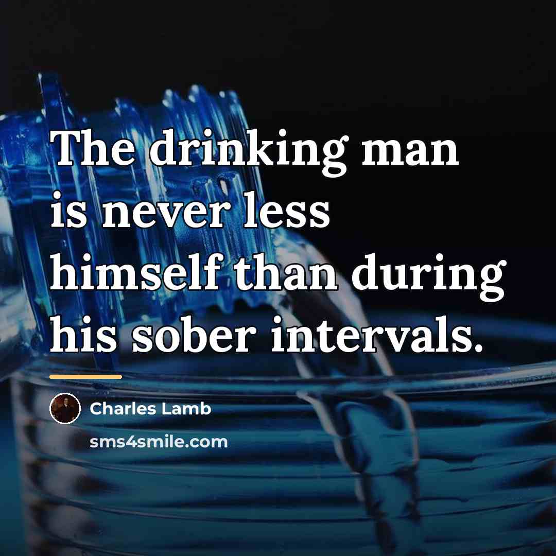 “The drinking man is never less himself than during his…” quote by Charles Lamb