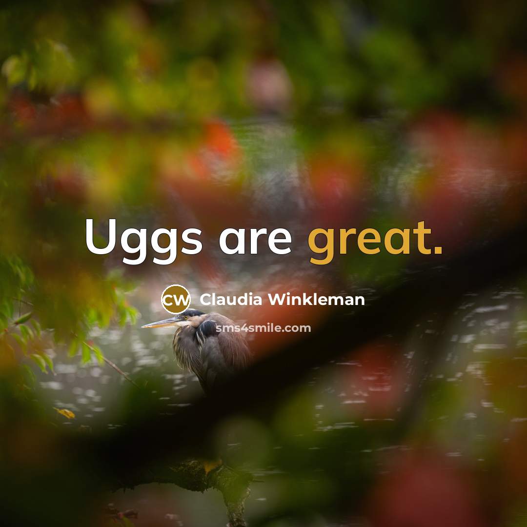 “Uggs are great.” quote by Claudia Winkleman