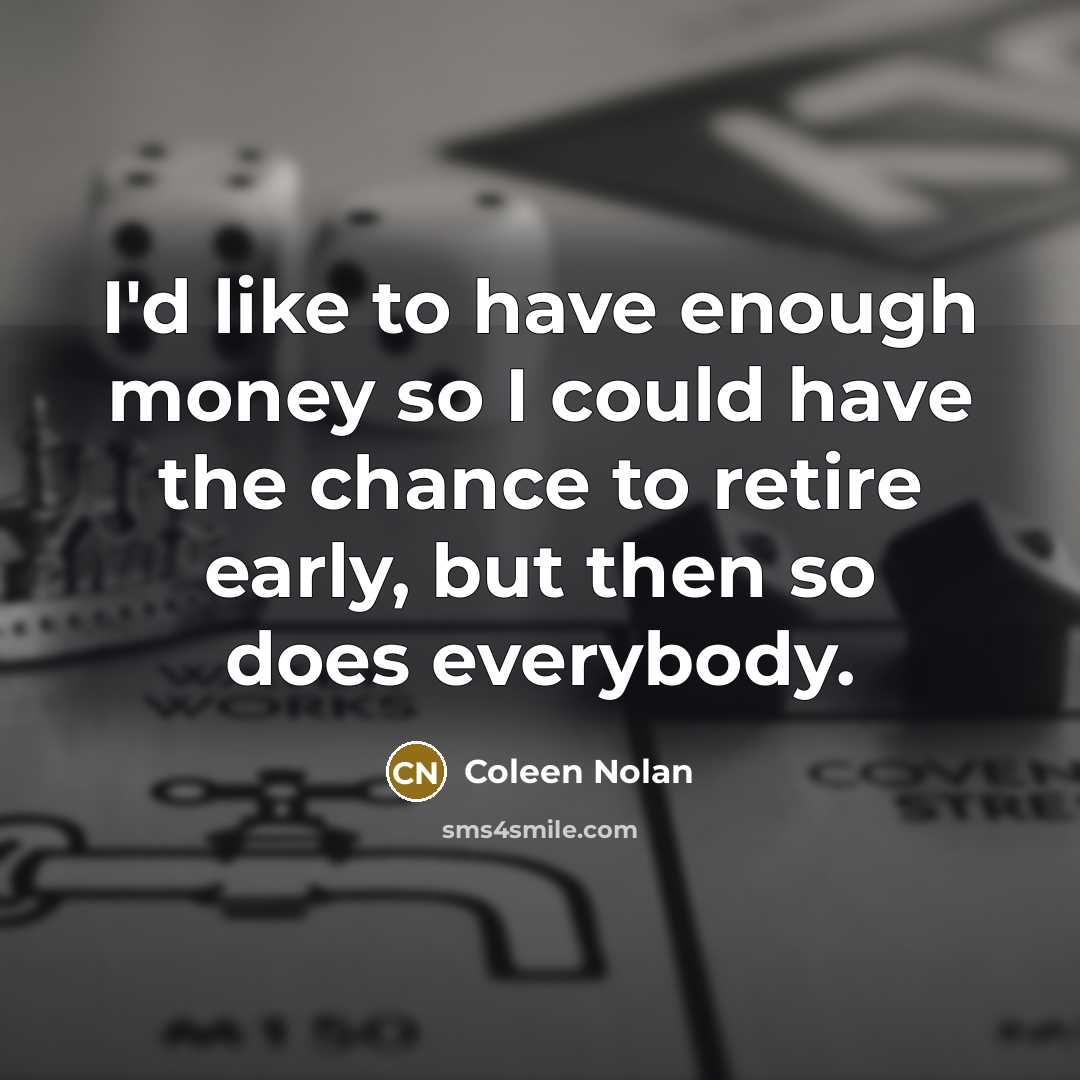 “I'd like to have enough money so I could have…” quote by Coleen Nolan