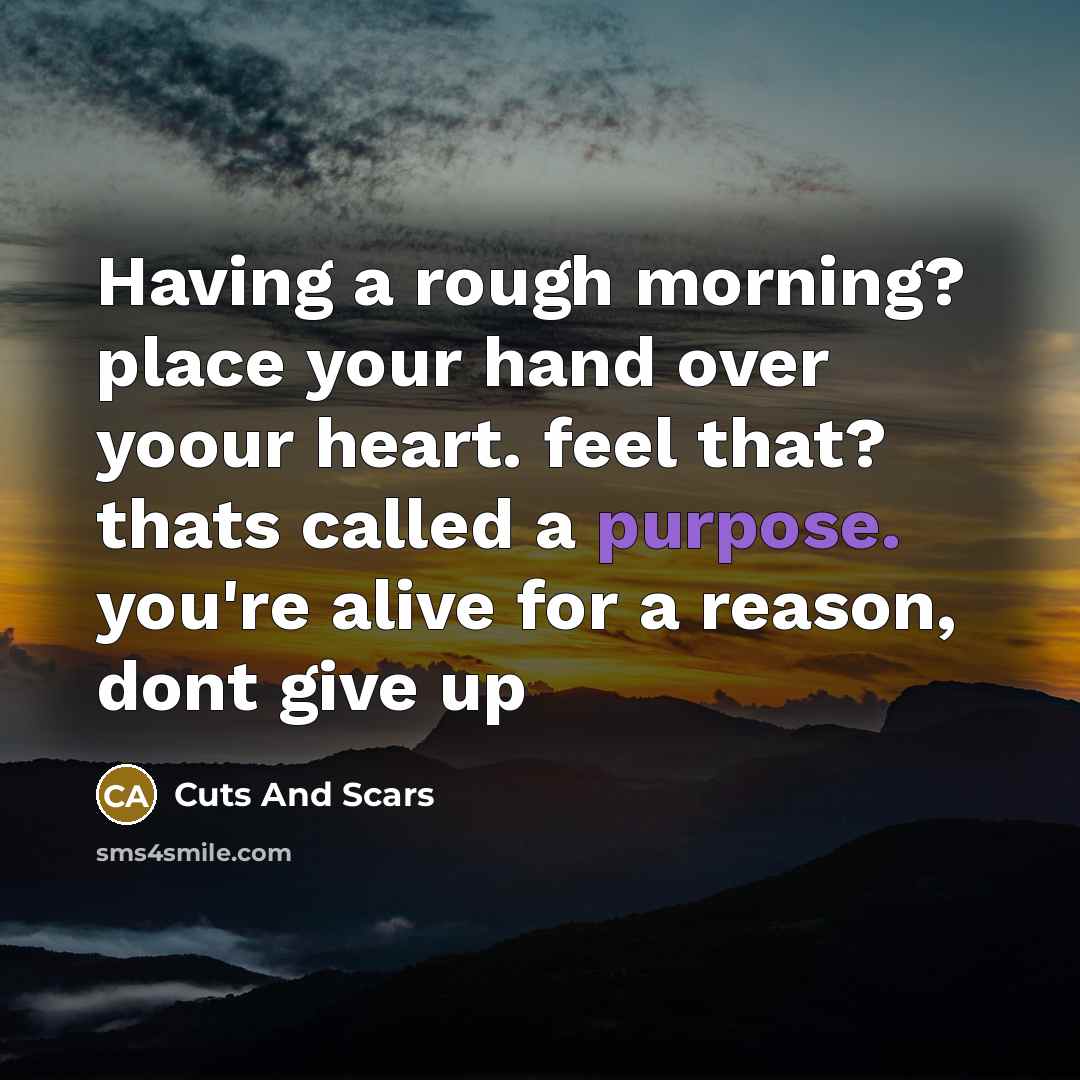 “Having a rough morning? place your hand over yoour heart.…” quote by Cuts And Scars