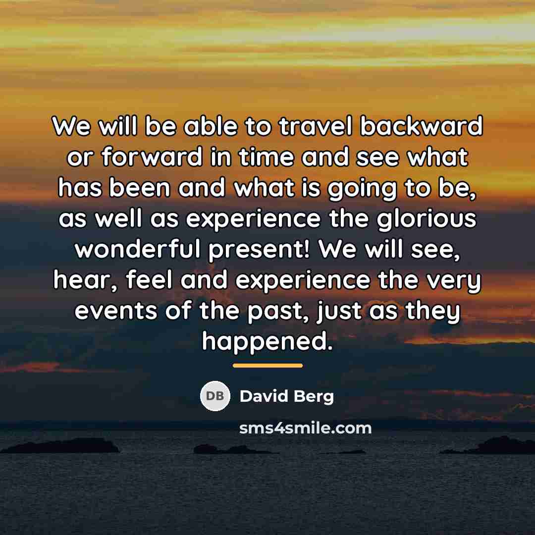 “We will be able to travel backward or forward in…” quote by David Berg