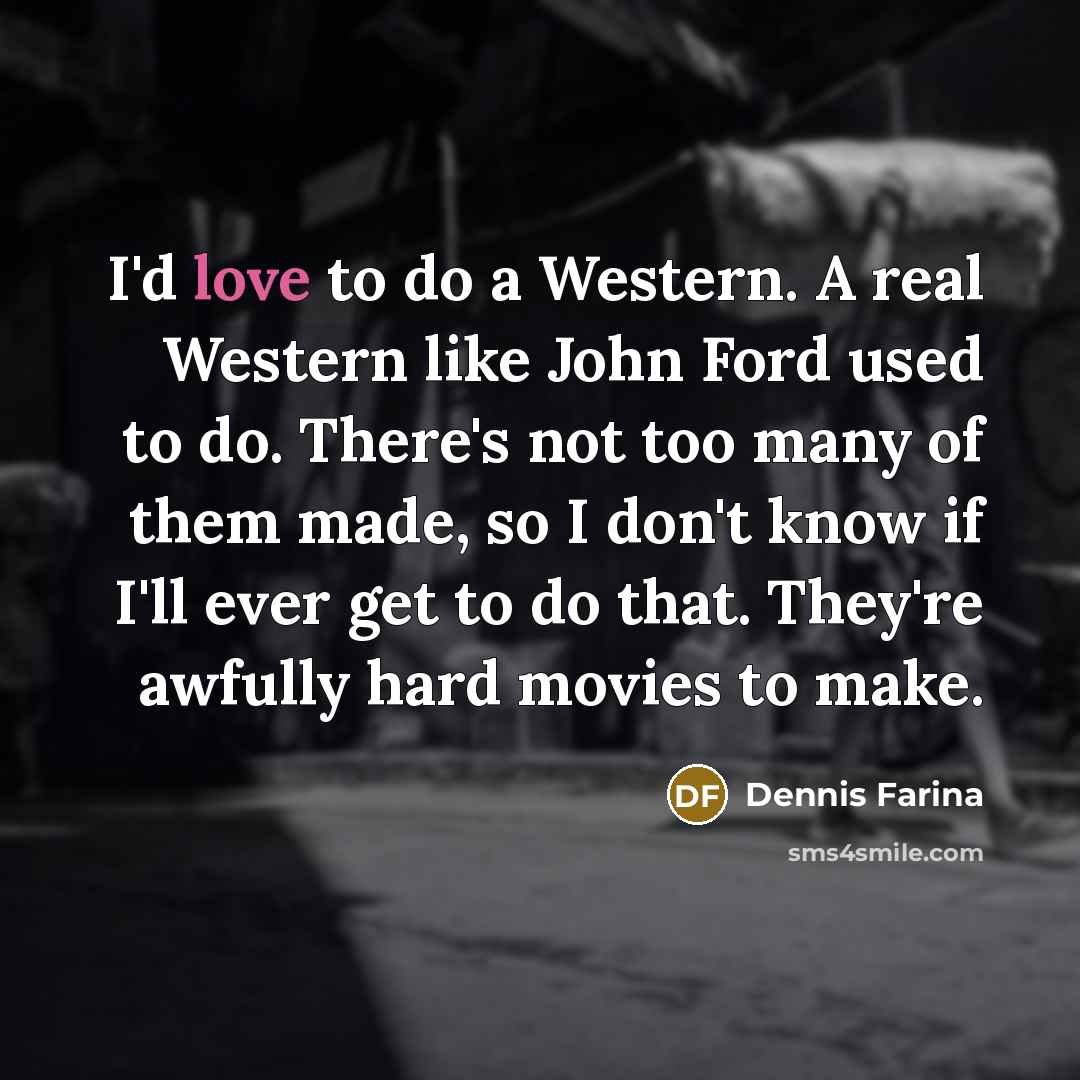 “I'd love to do a Western. A real Western like…” quote by Dennis Farina