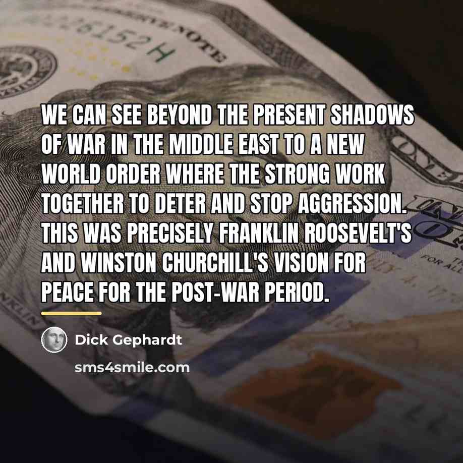 “We can see beyond the present shadows of war in…” quote by Dick Gephardt