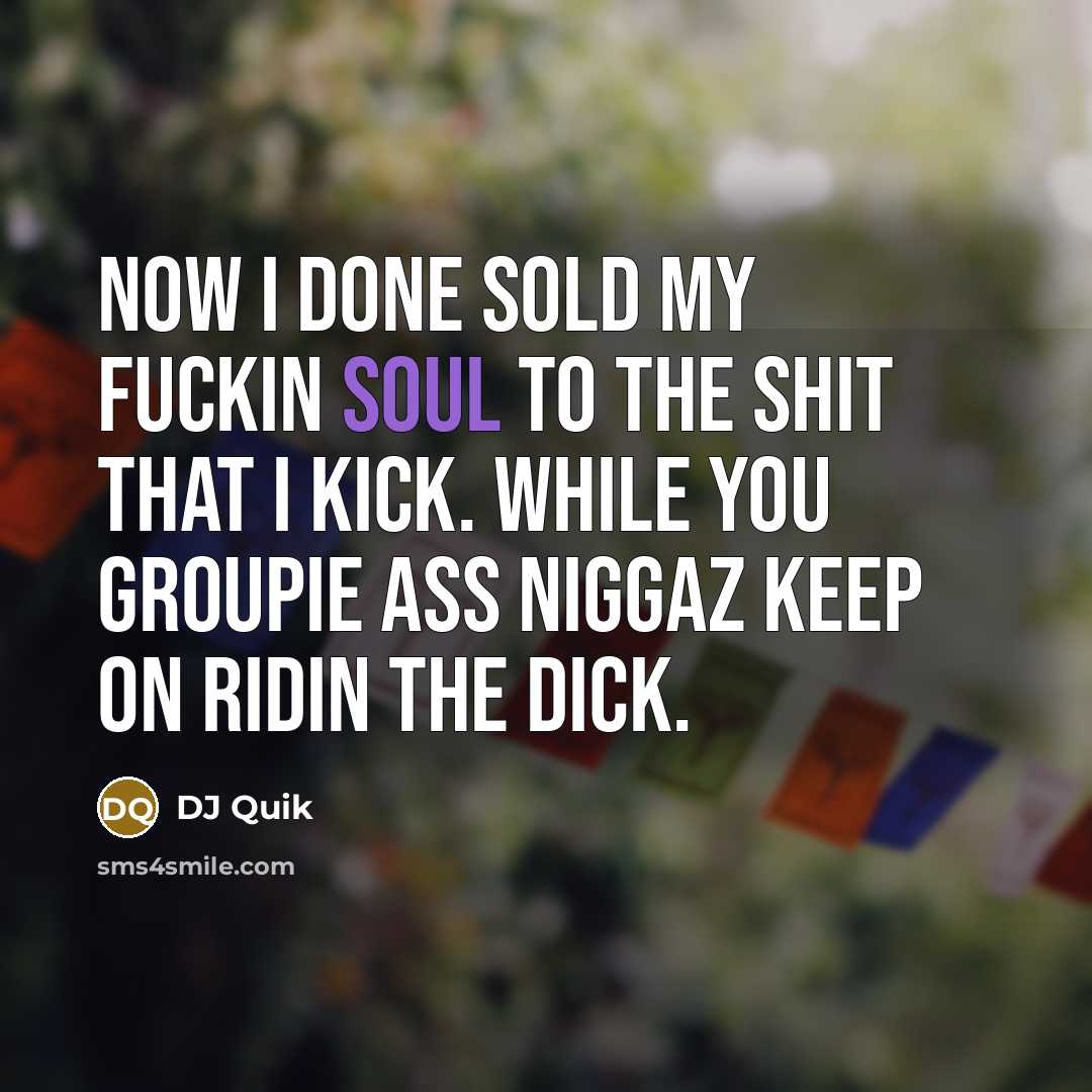 “Now I done sold my fuckin soul to the shit…” quote by DJ Quik