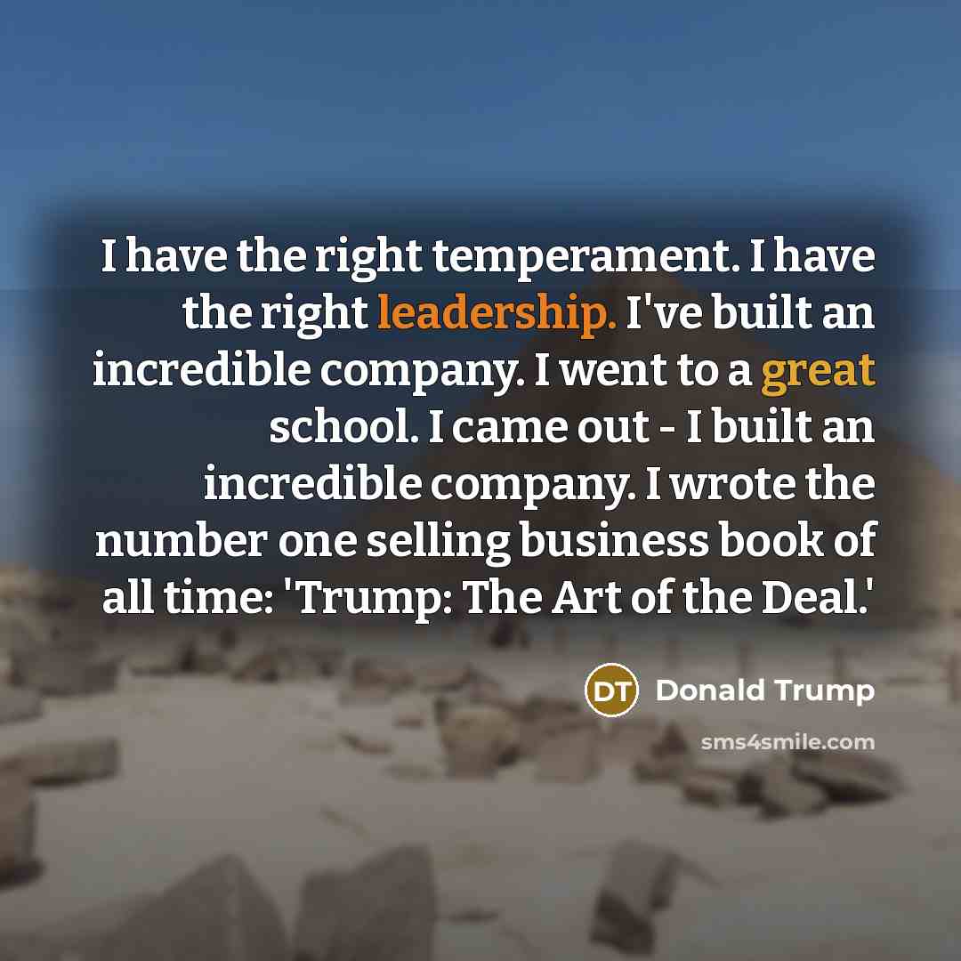 “I have the right temperament. I have the right leadership.…” quote by Donald Trump