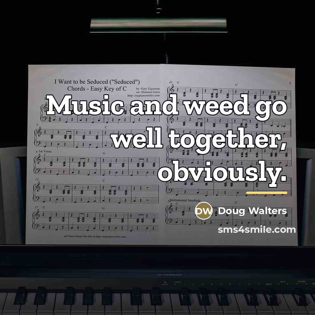 “Music and weed go well together, obviously.…” quote by Doug Walters