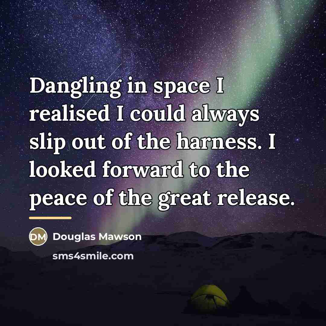 “Dangling in space I realised I could always slip out…” quote by Douglas Mawson