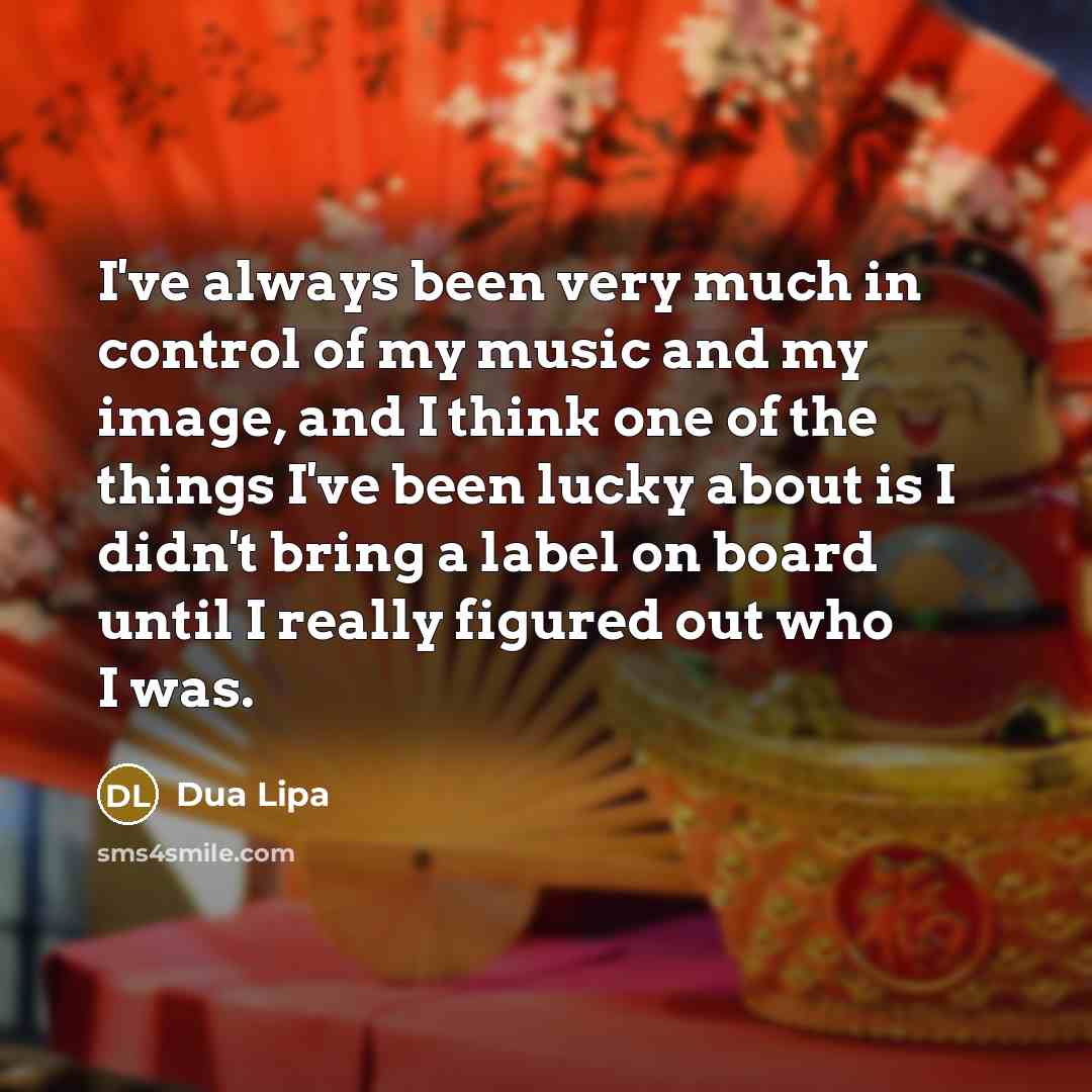 “I've always been very much in control of my music…” quote by Dua Lipa