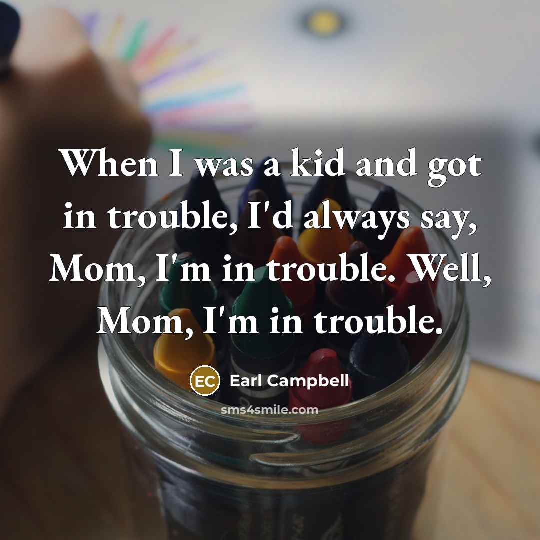 “When I was a kid and got in trouble, I'd…” quote by Earl Campbell