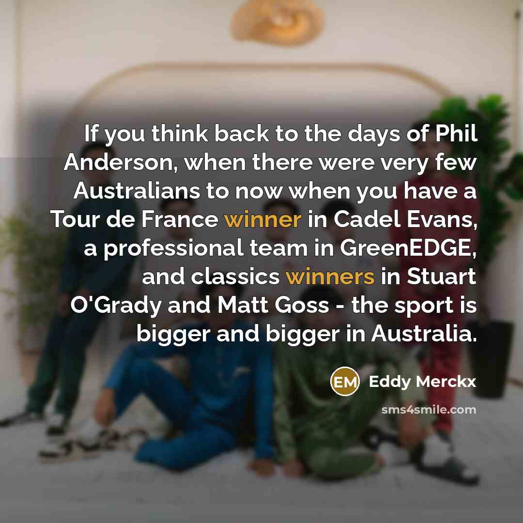 “If you think back to the days of Phil Anderson,…” quote by Eddy Merckx