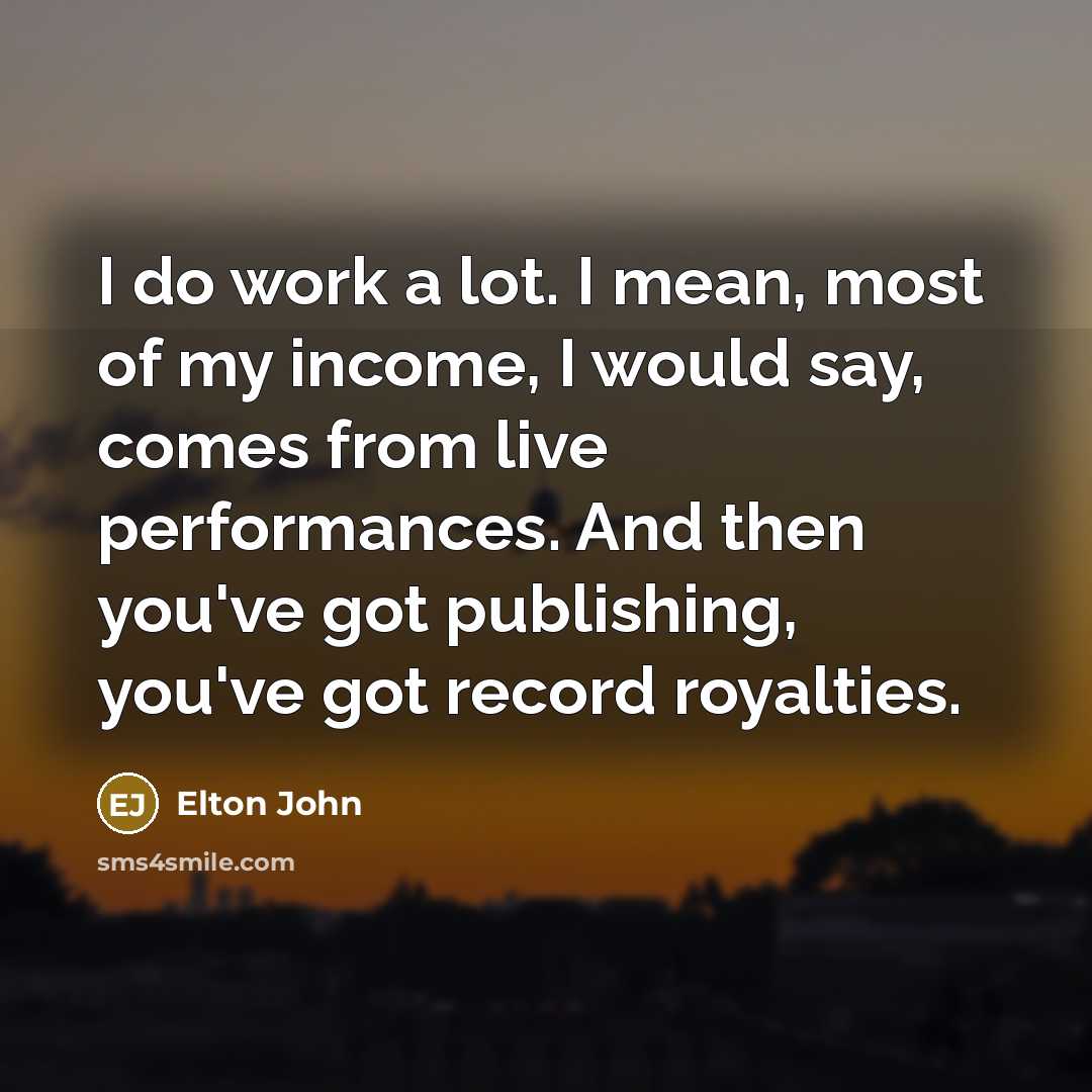 “I do work a lot. I mean, most of my…” quote by Elton John