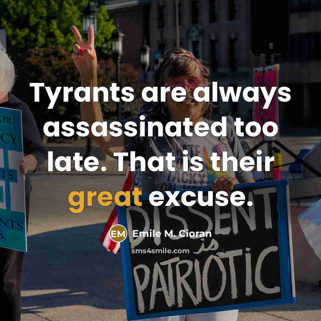 “Tyrants are always assassinated too late. That is their great…” quote by Emile M. Cioran