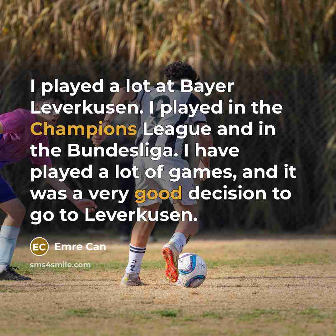 “I played a lot at Bayer Leverkusen. I played in…” quote by Emre Can