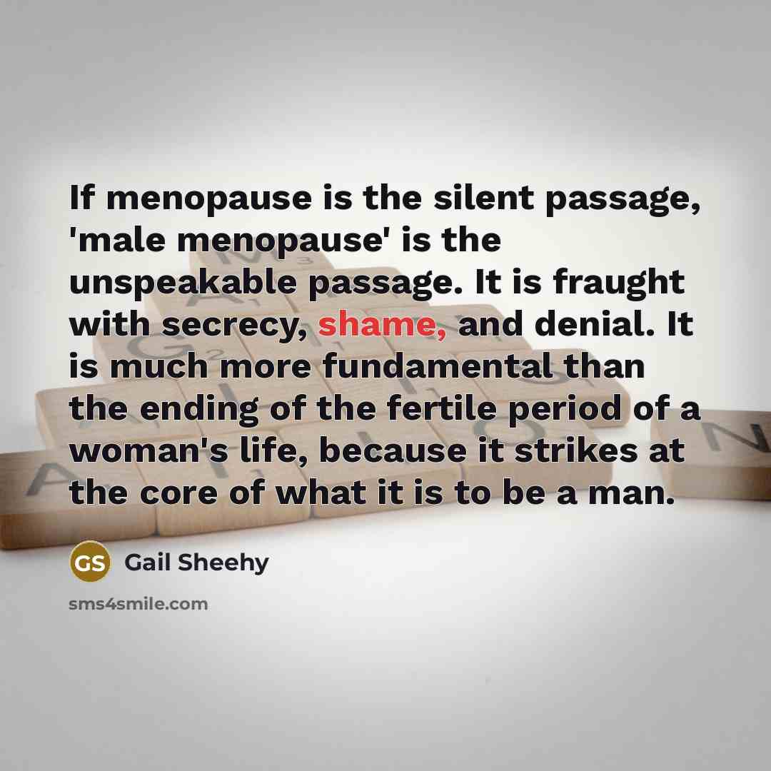 “If menopause is the silent passage, 'male menopause' is the…” quote by Gail Sheehy