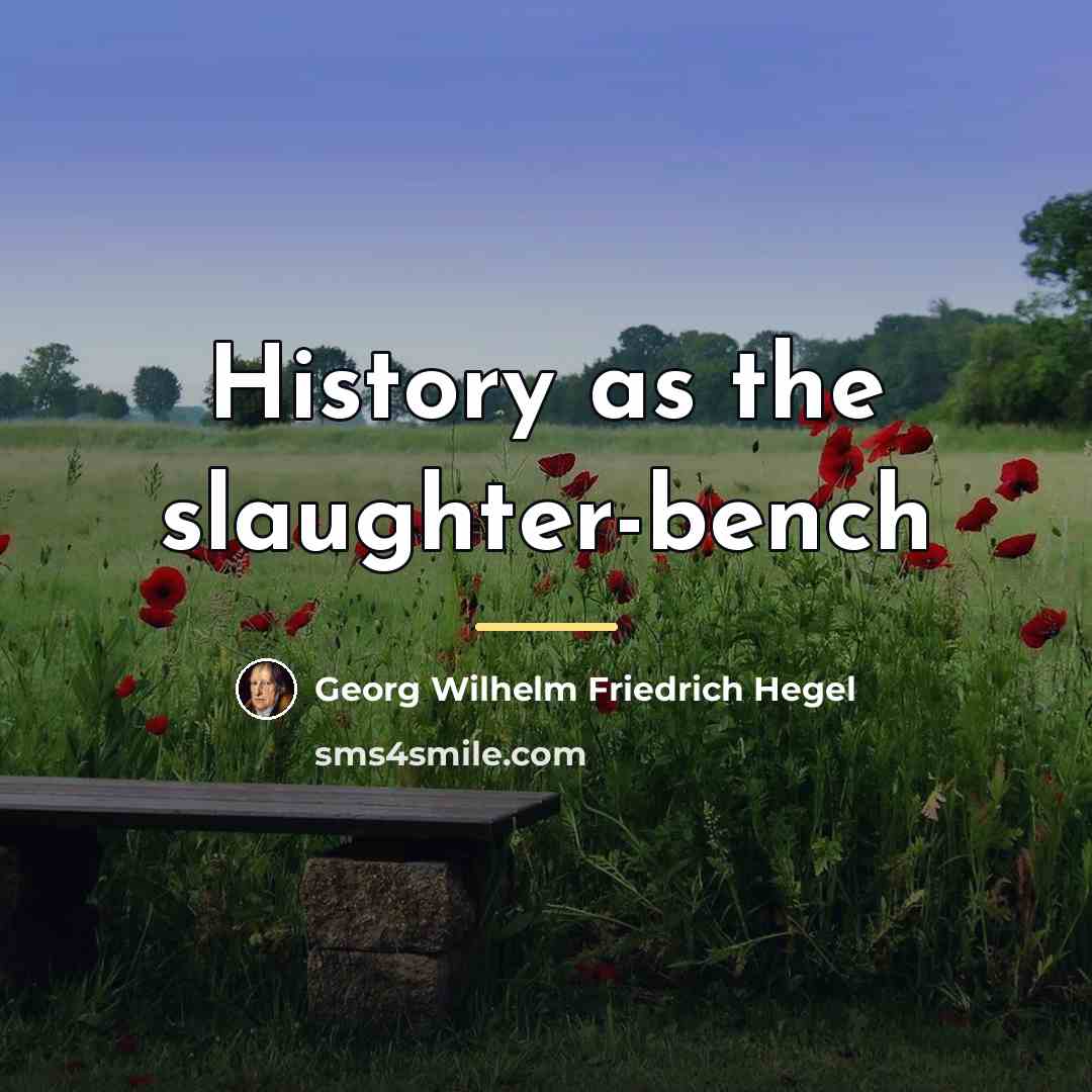 “History as the slaughter-bench…” quote by Georg Wilhelm Friedrich Hegel