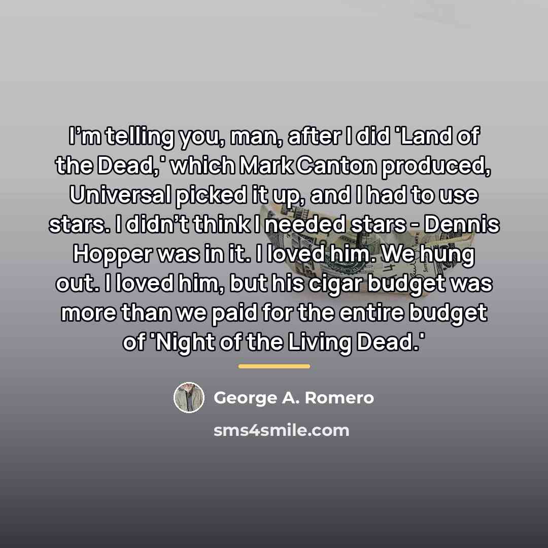 “I'm telling you, man, after I did 'Land of the…” quote by George A. Romero