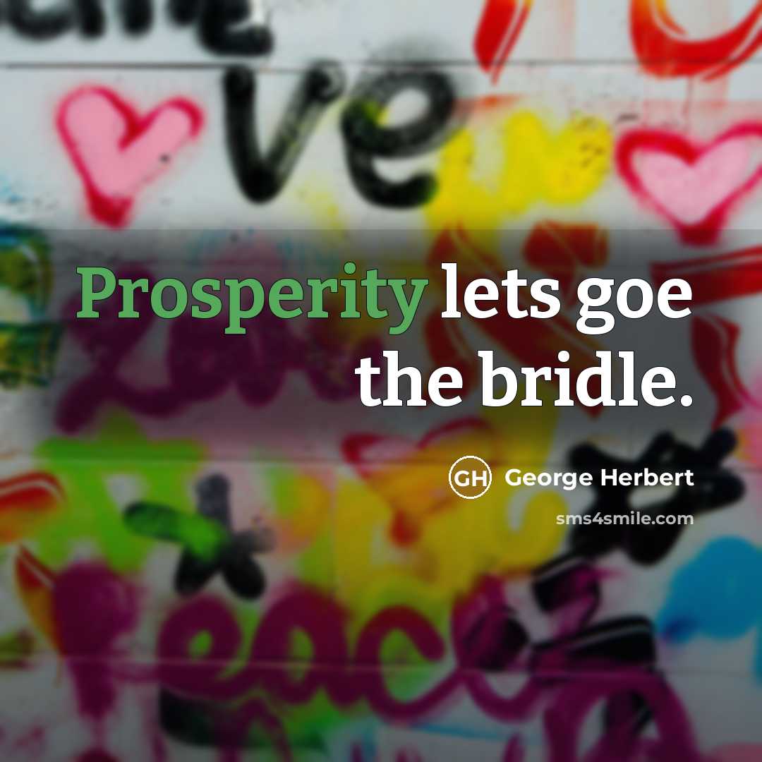 “Prosperity lets goe the bridle.…” quote by George Herbert