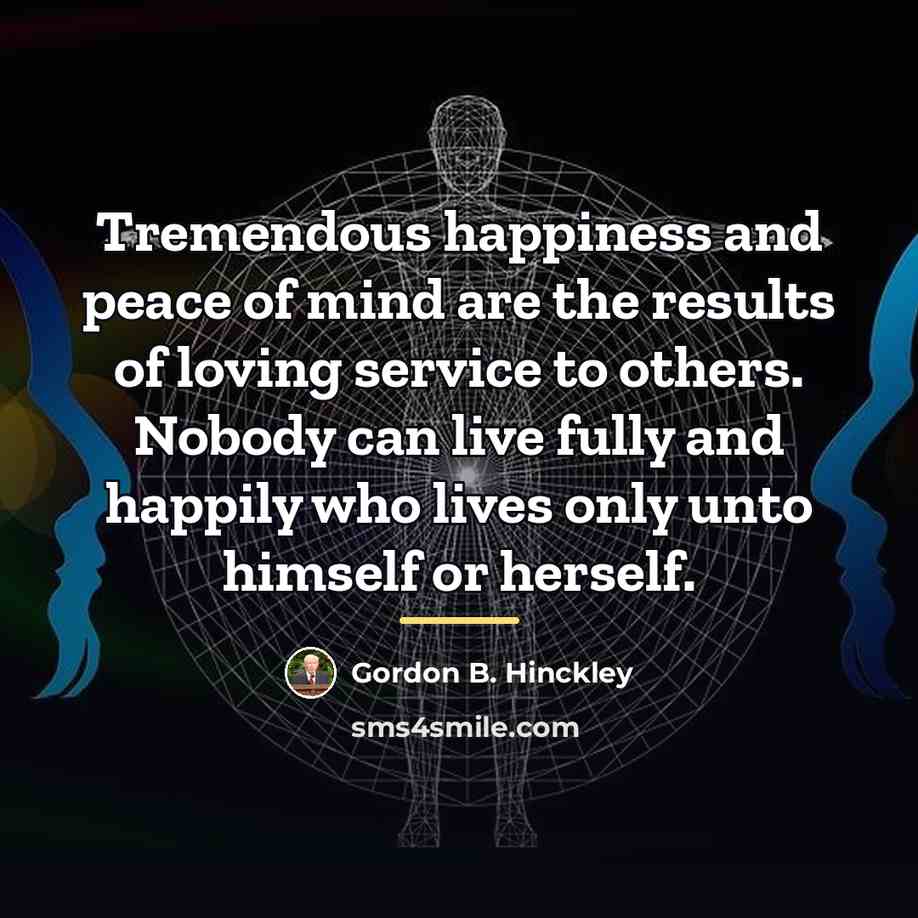 “Tremendous happiness and peace of mind are the results of…” quote by Gordon B. Hinckley