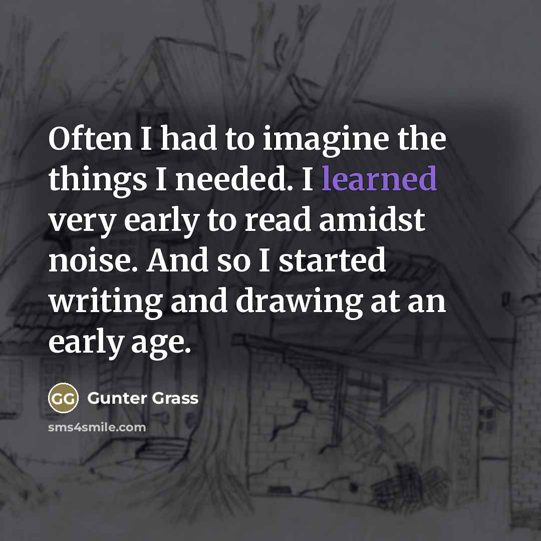 “Often I had to imagine the things I needed. I…” quote by Gunter Grass