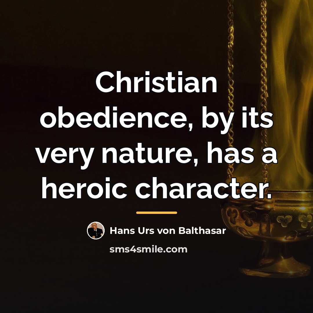 “Christian obedience, by its very nature, has a heroic character.…” quote by Hans Urs von Balthasar