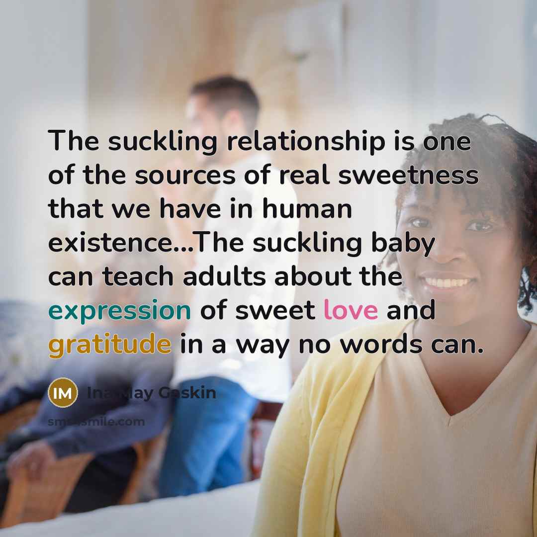 “The suckling relationship is one of the sources of real…” quote by Ina May Gaskin