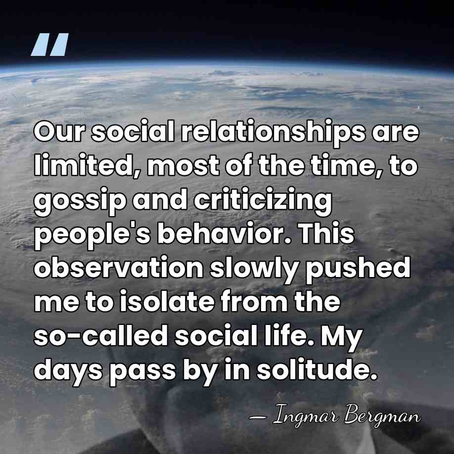Our social relationships are limited, most of the time, to gossip and&hellip; - Ingmar Bergman