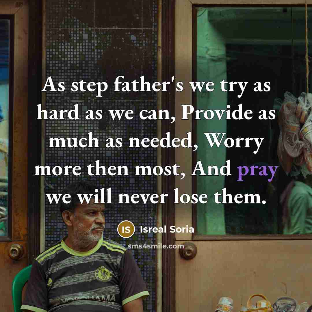 “As step father's we try as hard as we can,…” quote by Isreal Soria