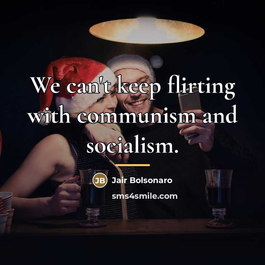 “We can't keep flirting with communism and socialism.…” quote by Jair Bolsonaro
