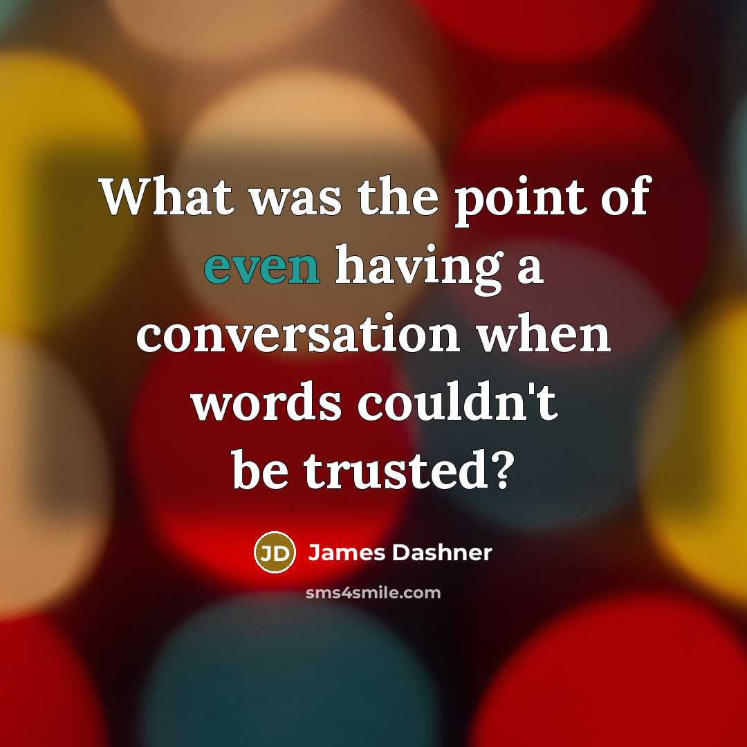 “What was the point of even having a conversation when…” quote by James Dashner