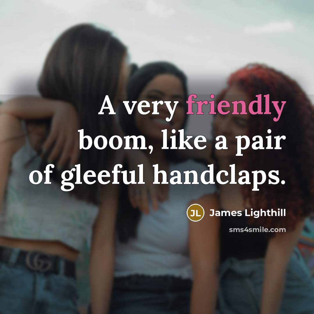 “A very friendly boom, like a pair of gleeful handclaps.” quote by James Lighthill