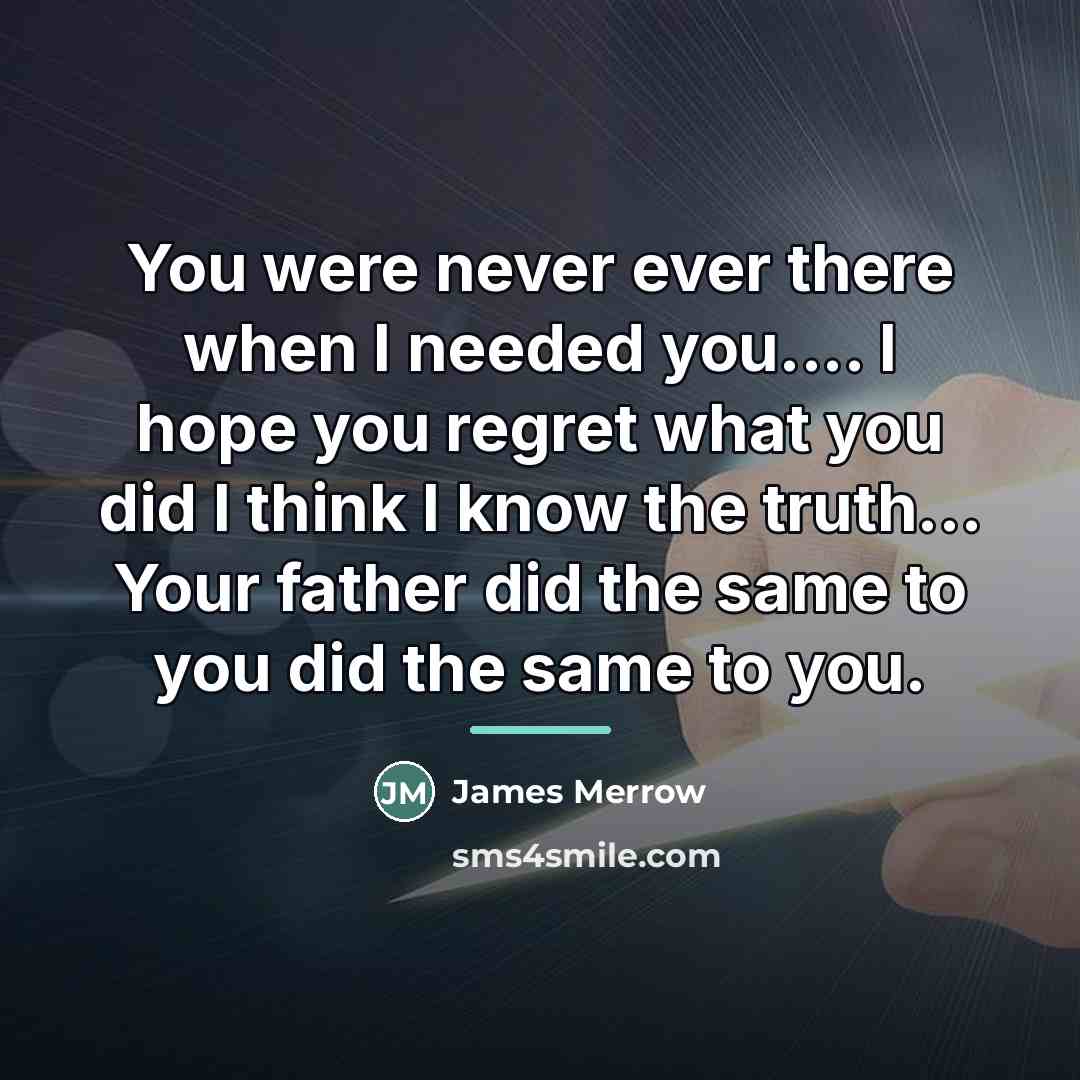“You were never ever there when I needed you.... I…” quote by James Merrow
