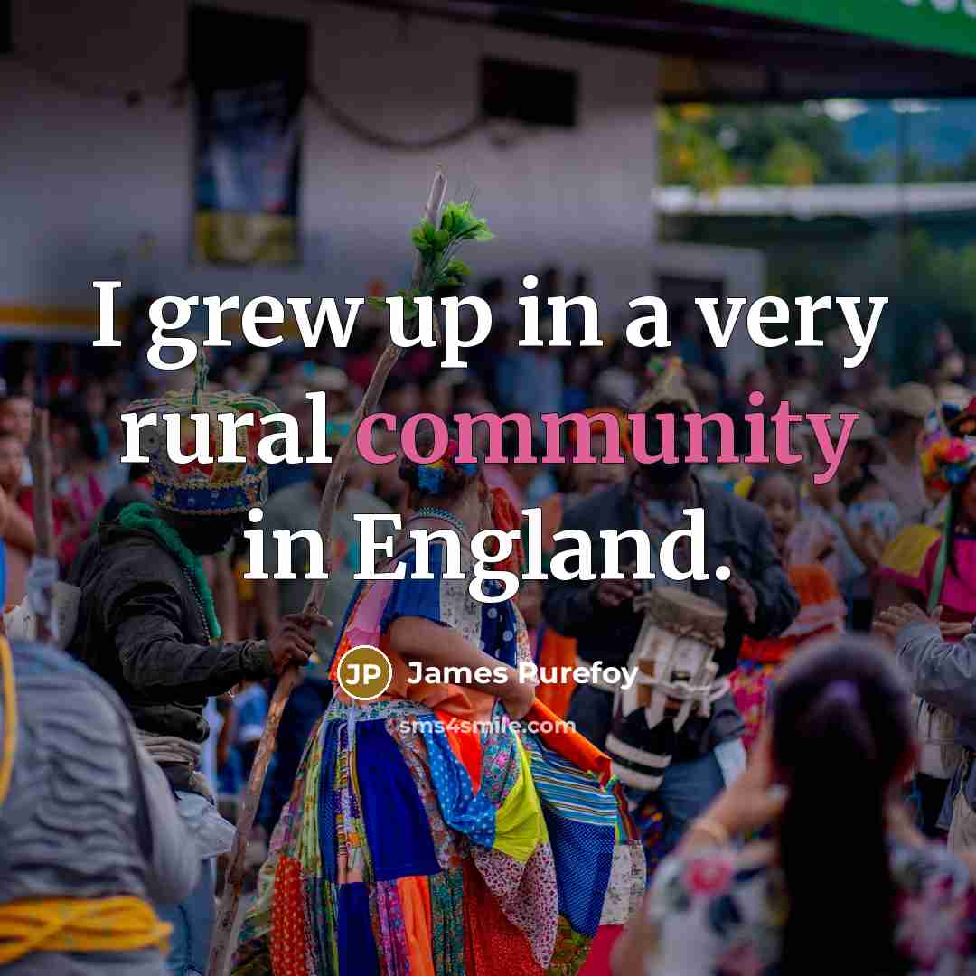 “I grew up in a very rural community in England.…” quote by James Purefoy