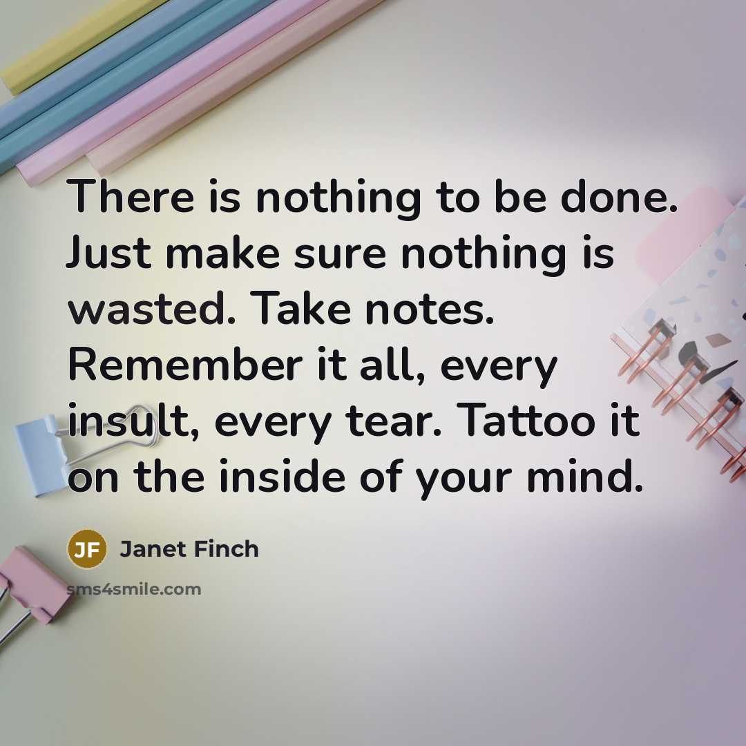 “There is nothing to be done. Just make sure nothing…” quote by Janet Finch