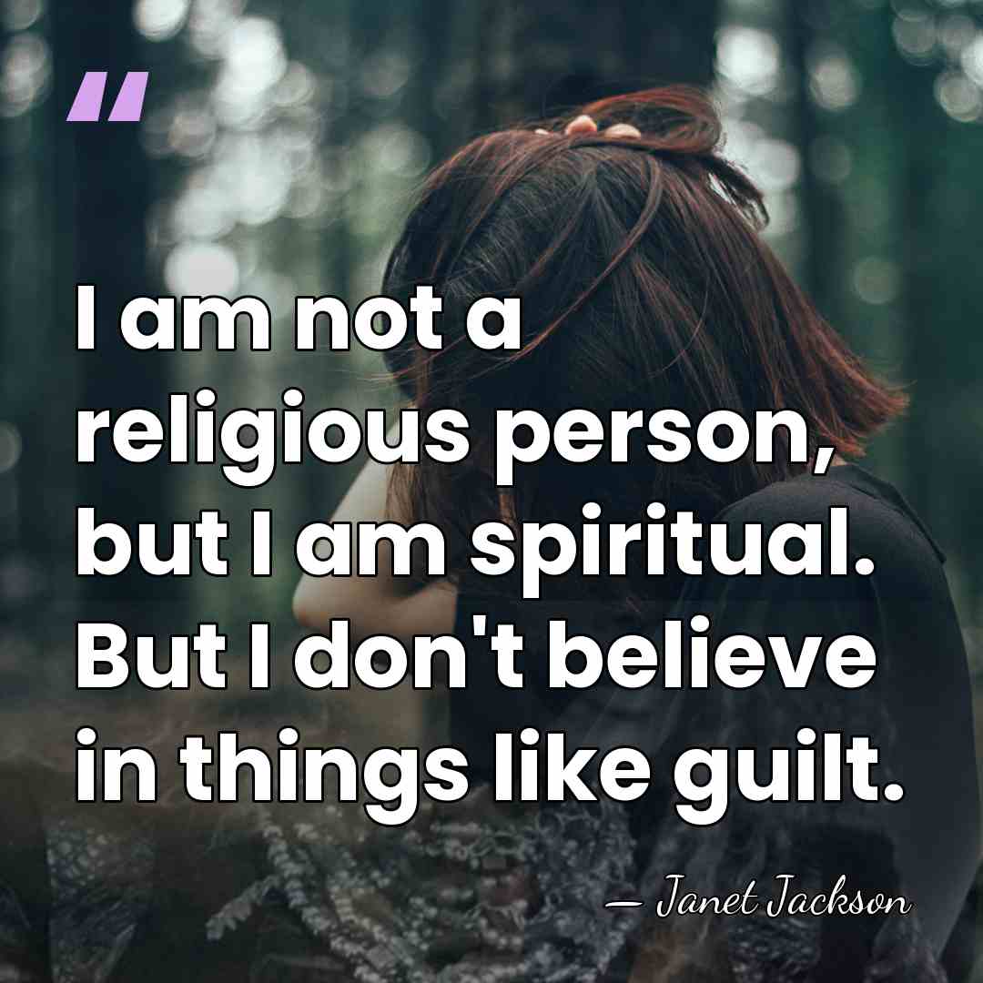 I am not a religious person, but I am spiritual. But I&hellip; - Janet Jackson
