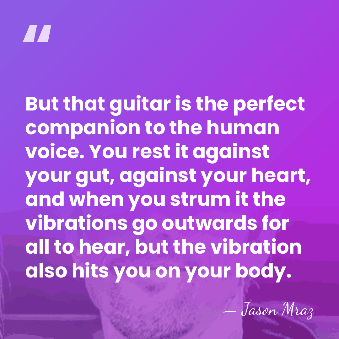 But that guitar is the perfect companion to the human voice. You&hellip; - Jason Mraz
