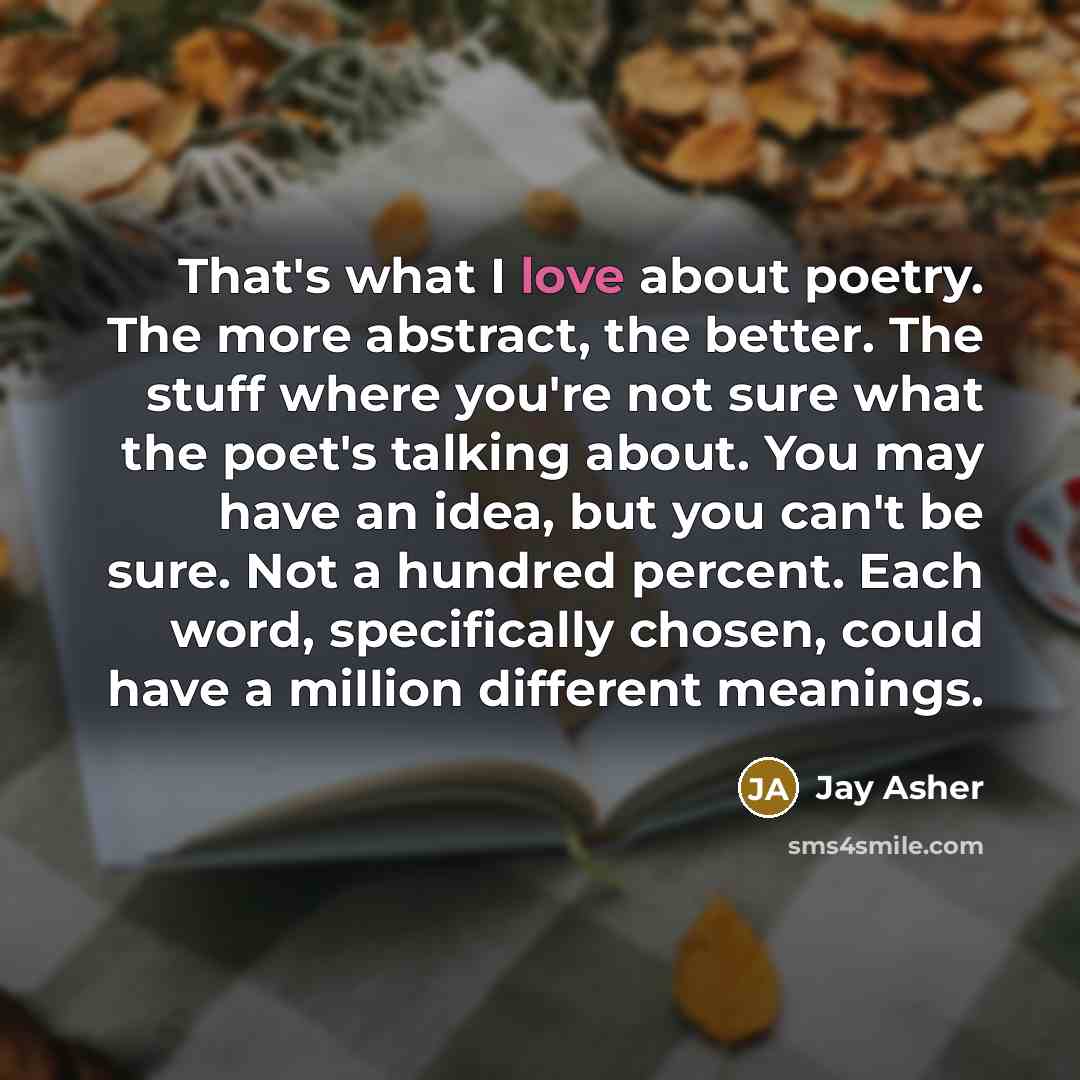 “That's what I love about poetry. The more abstract, the…” quote by Jay Asher