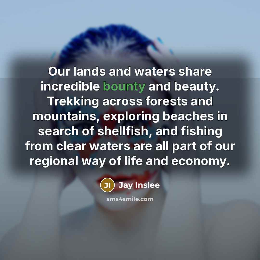 “Our lands and waters share incredible bounty and beauty. Trekking…” quote by Jay Inslee