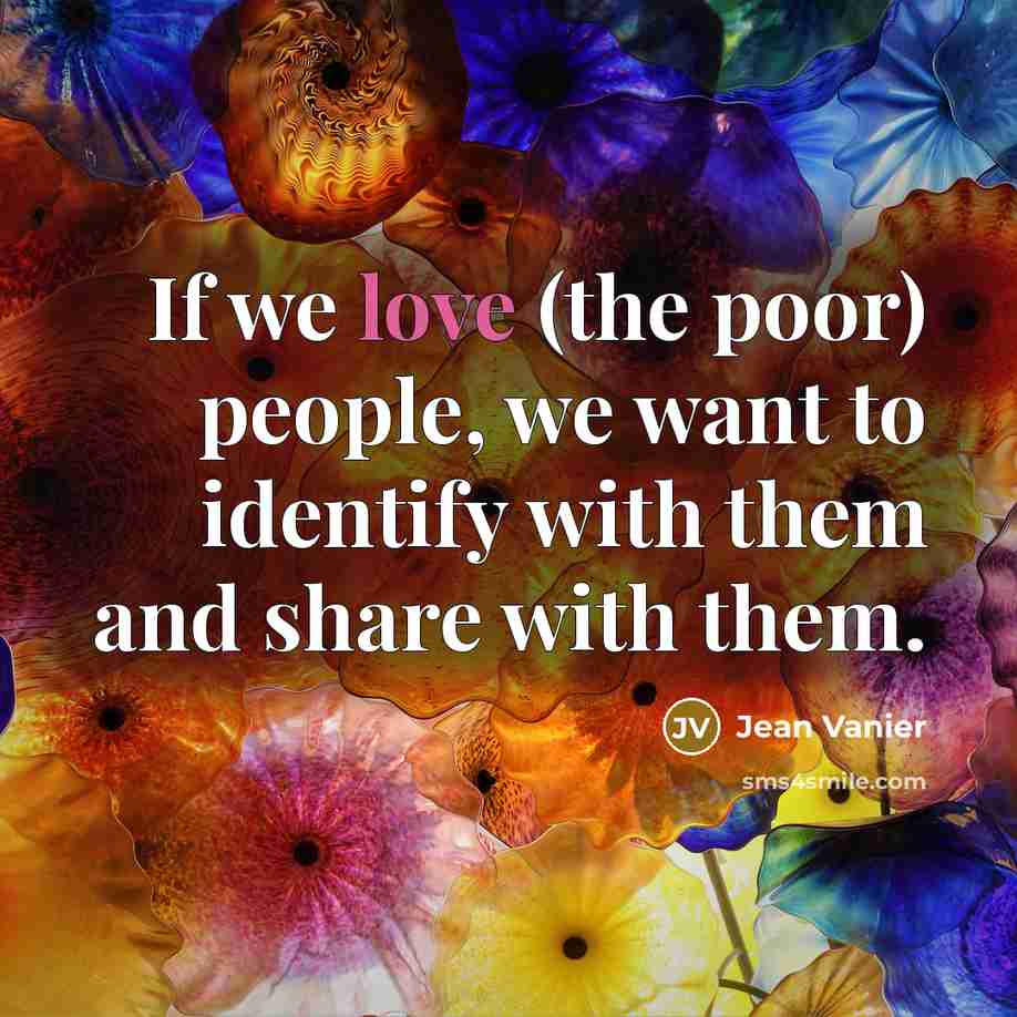 “If we love (the poor) people, we want to identify…” quote by Jean Vanier