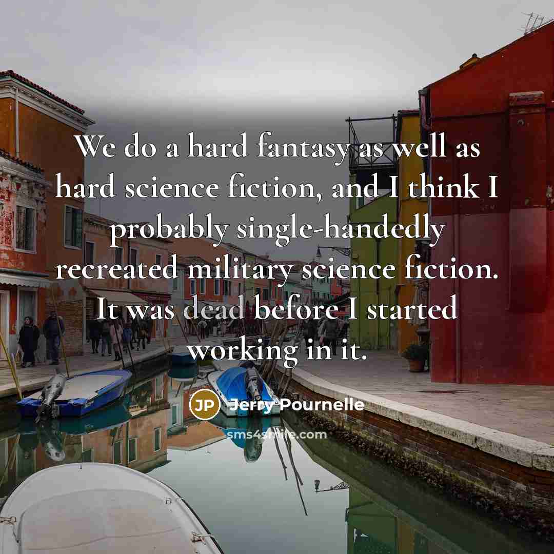 “We do a hard fantasy as well as hard science…” quote by Jerry Pournelle