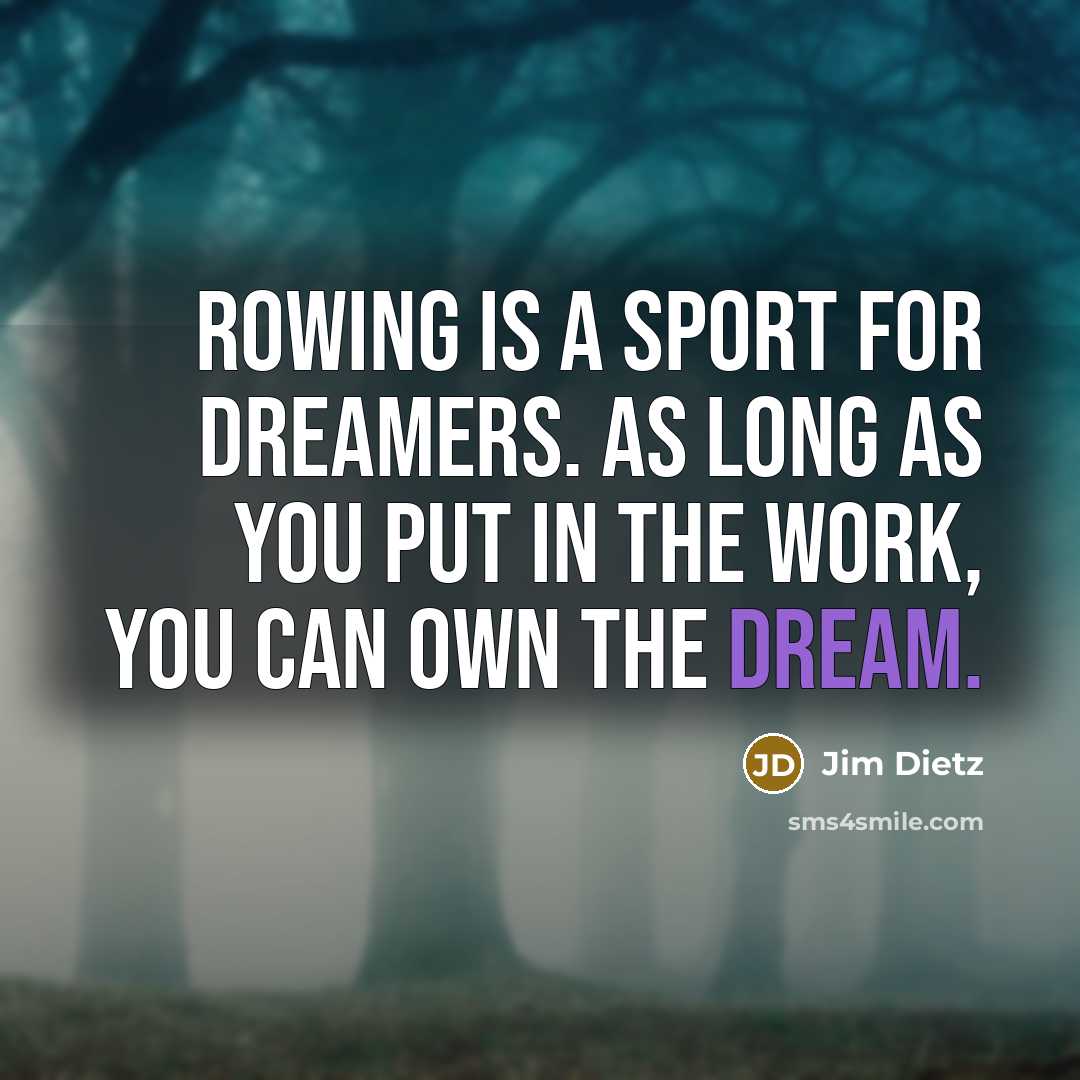 “Rowing is a sport for dreamers. As long as you…” quote by Jim Dietz
