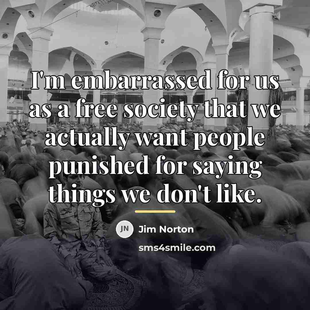 “I'm embarrassed for us as a free society that we…” quote by Jim Norton