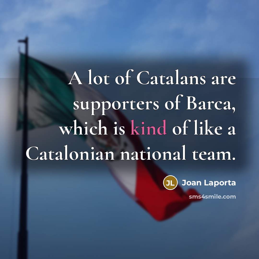 “A lot of Catalans are supporters of Barca, which is…” quote by Joan Laporta