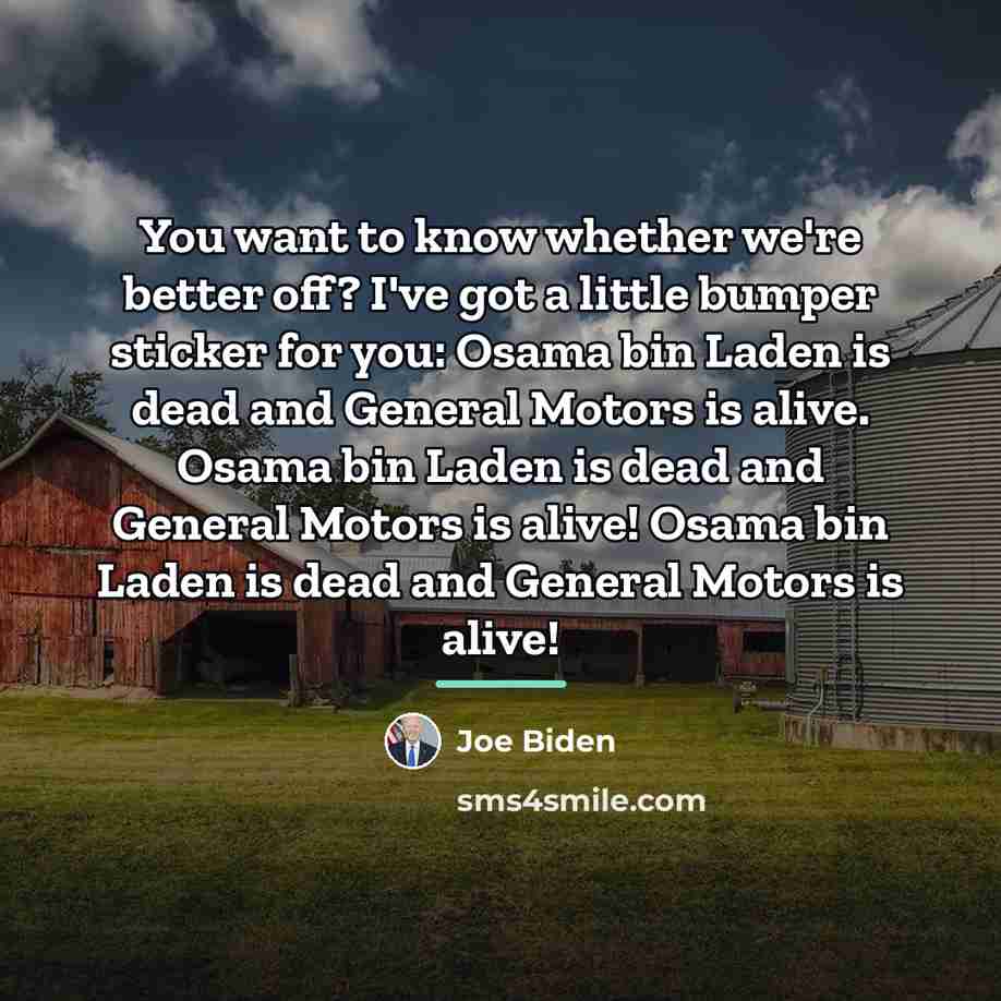 “You want to know whether we're better off? I've got…” quote by Joe Biden