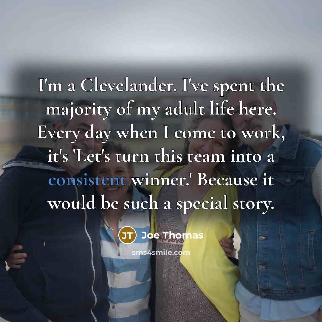 “I'm a Clevelander. I've spent the majority of my adult…” quote by Joe Thomas